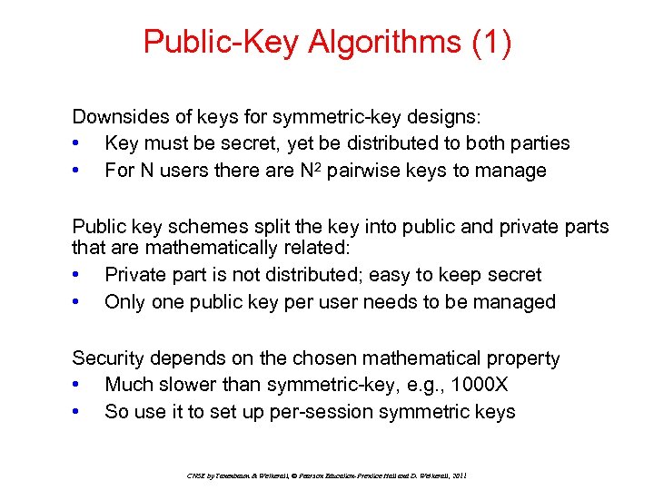 Public-Key Algorithms (1) Downsides of keys for symmetric-key designs: • Key must be secret,