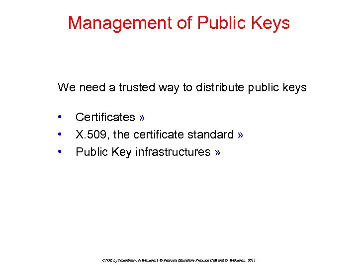 Management of Public Keys We need a trusted way to distribute public keys •