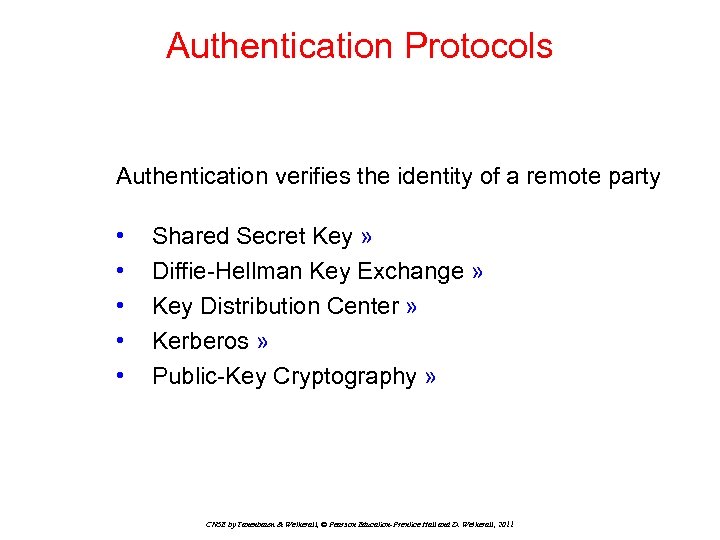 Authentication Protocols Authentication verifies the identity of a remote party • • • Shared