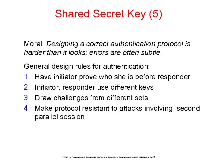 Shared Secret Key (5) Moral: Designing a correct authentication protocol is harder than it