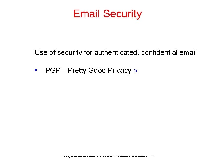 Email Security Use of security for authenticated, confidential email • PGP—Pretty Good Privacy »