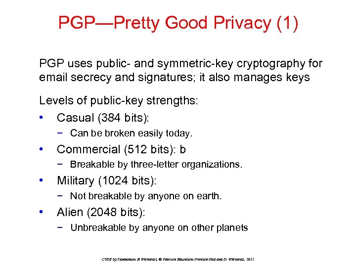 PGP—Pretty Good Privacy (1) PGP uses public- and symmetric-key cryptography for email secrecy and