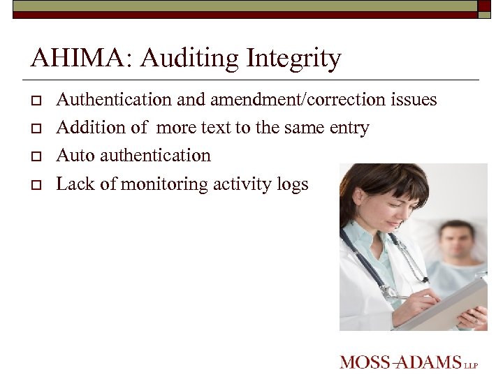AHIMA: Auditing Integrity o o Authentication and amendment/correction issues Addition of more text to
