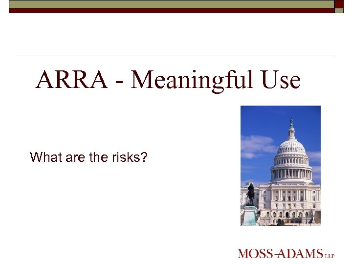 ARRA - Meaningful Use What are the risks? 