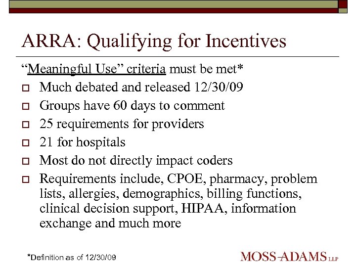 ARRA: Qualifying for Incentives “Meaningful Use” criteria must be met* o Much debated and