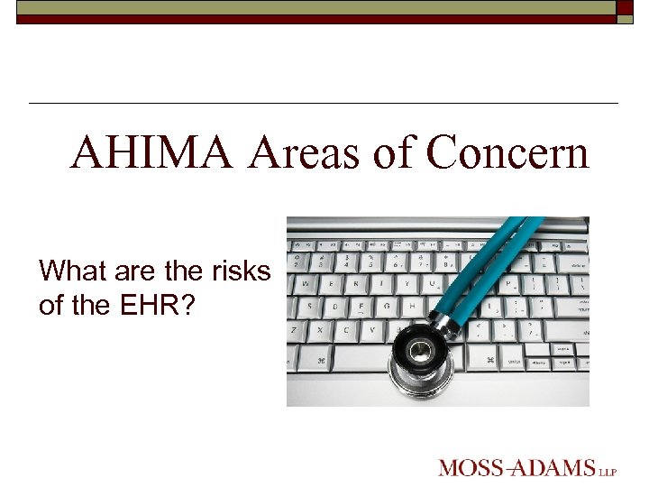AHIMA Areas of Concern What are the risks of the EHR? 