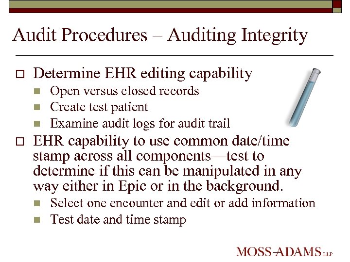 Audit Procedures – Auditing Integrity o Determine EHR editing capability n n n o