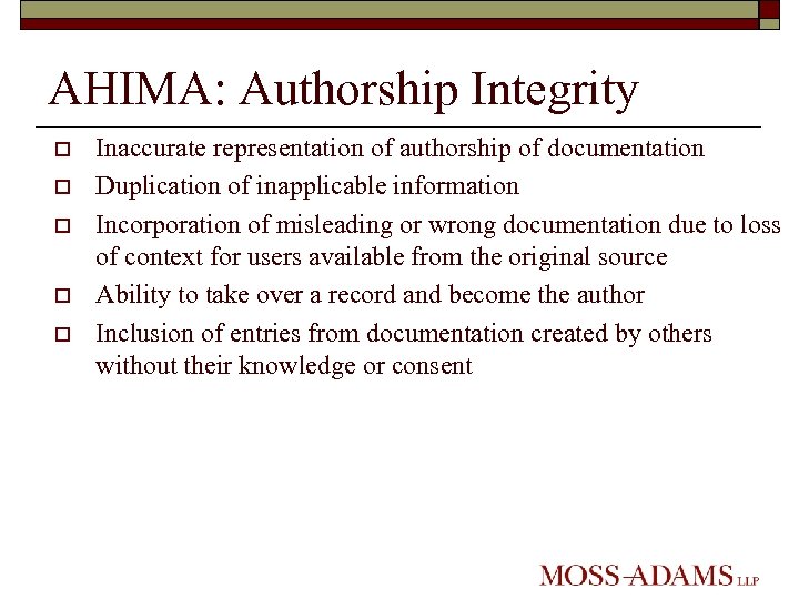 AHIMA: Authorship Integrity o o o Inaccurate representation of authorship of documentation Duplication of