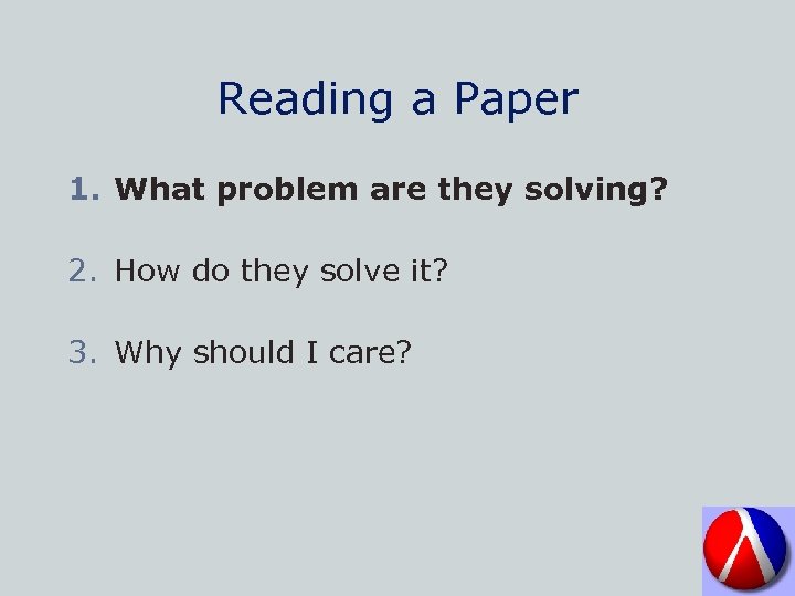Reading a Paper 1. What problem are they solving? 2. How do they solve
