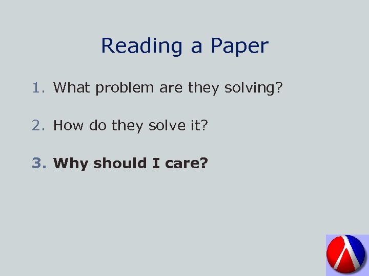 Reading a Paper 1. What problem are they solving? 2. How do they solve