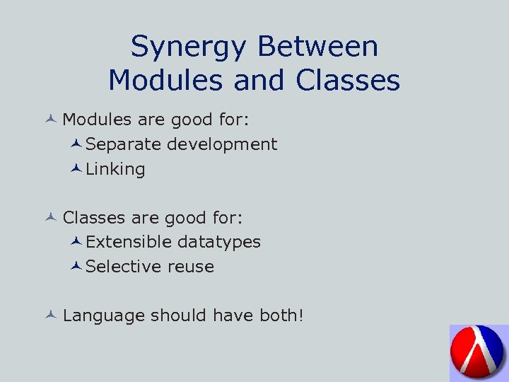 Synergy Between Modules and Classes © Modules are good for: ©Separate development ©Linking ©