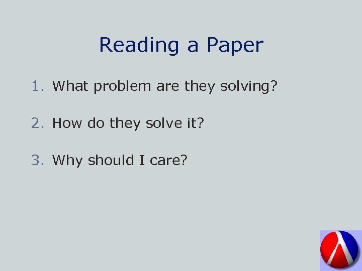 Reading a Paper 1. What problem are they solving? 2. How do they solve
