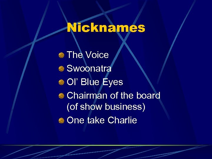 Nicknames The Voice Swoonatra Ol’ Blue Eyes Chairman of the board (of show business)