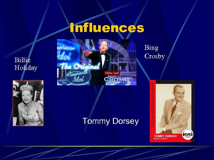 Influences Bing Crosby Billie Holiday Tommy Dorsey 