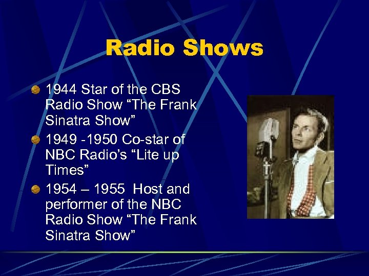 Radio Shows 1944 Star of the CBS Radio Show “The Frank Sinatra Show” 1949