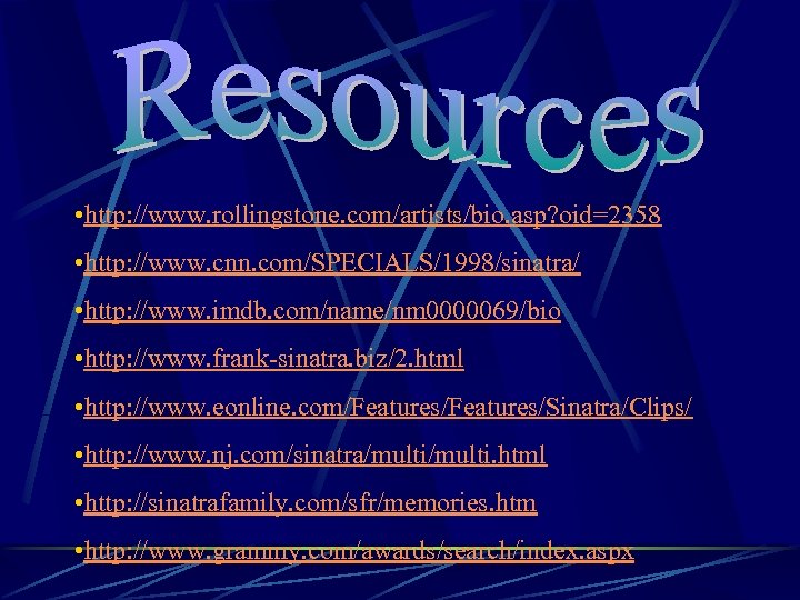  • http: //www. rollingstone. com/artists/bio. asp? oid=2358 • http: //www. cnn. com/SPECIALS/1998/sinatra/ •