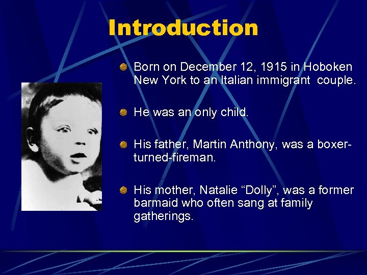 Introduction Born on December 12, 1915 in Hoboken New York to an Italian immigrant