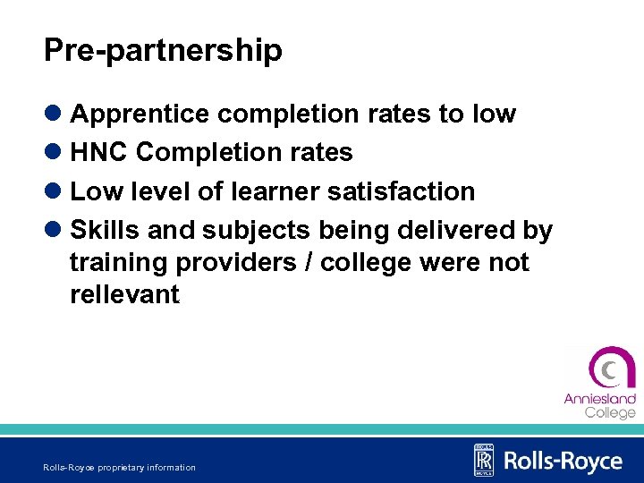 Pre-partnership l Apprentice completion rates to low l HNC Completion rates l Low level