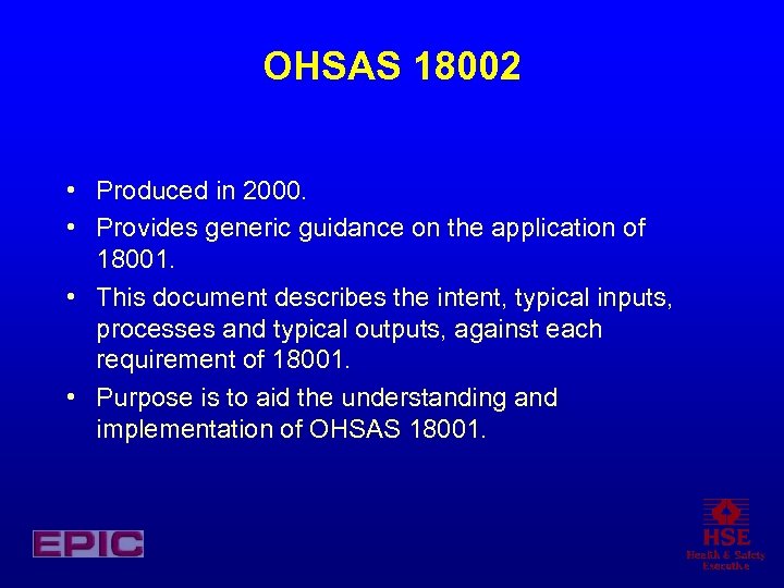OHSAS 18002 • Produced in 2000. • Provides generic guidance on the application of