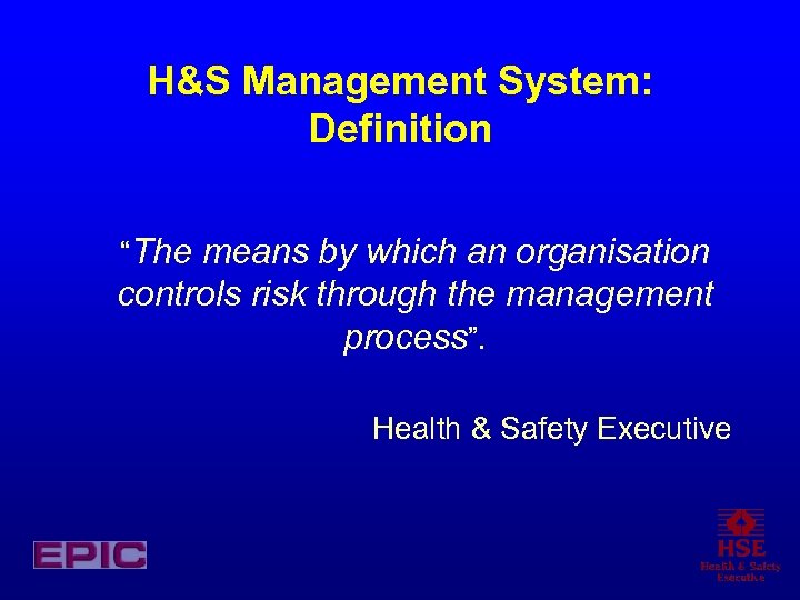 H&S Management System: Definition “The means by which an organisation controls risk through the