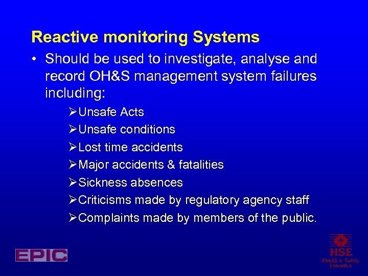 Reactive monitoring Systems • Should be used to investigate, analyse and record OH&S management