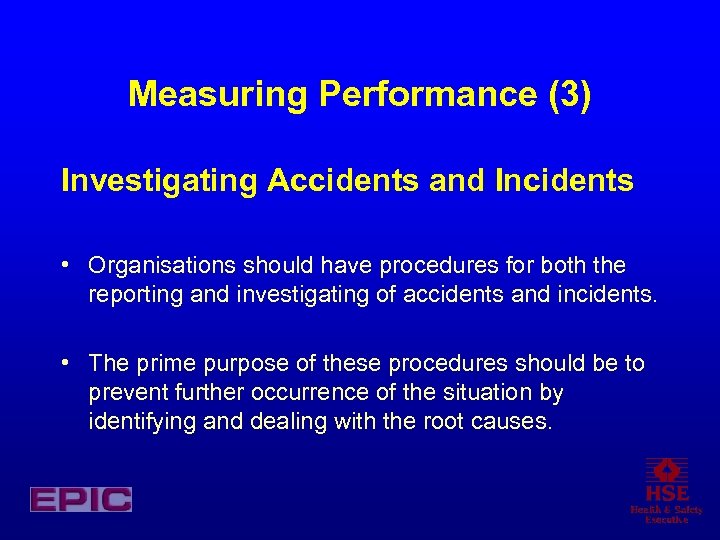 Measuring Performance (3) Investigating Accidents and Incidents • Organisations should have procedures for both