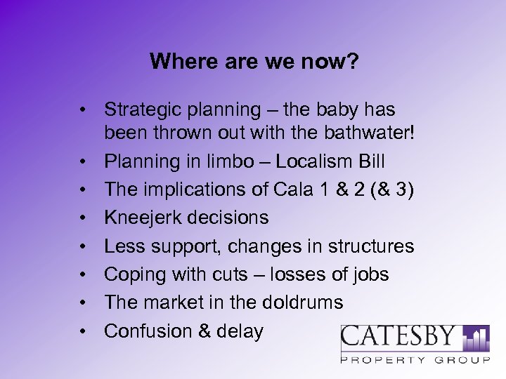 Where are we now? • Strategic planning – the baby has been thrown out