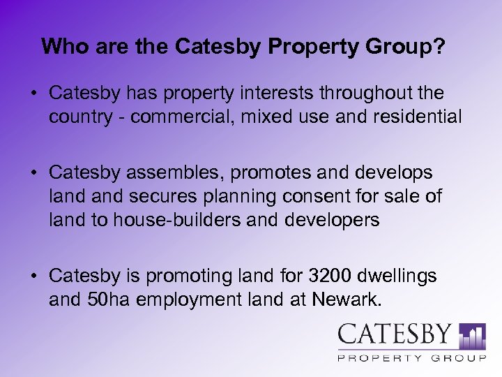 Who are the Catesby Property Group? • Catesby has property interests throughout the country