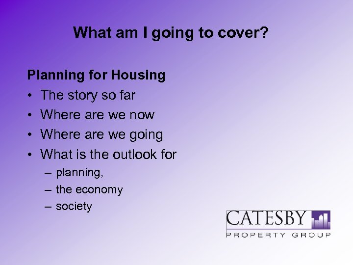 What am I going to cover? Planning for Housing • The story so far
