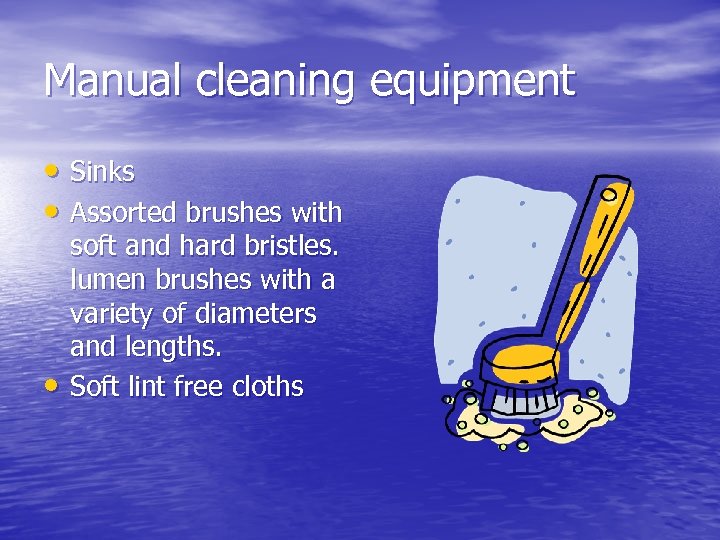 Manual cleaning equipment • Sinks • Assorted brushes with • soft and hard bristles.