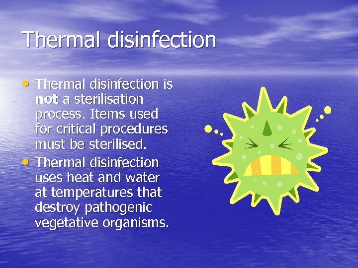 Thermal disinfection • Thermal disinfection is • not a sterilisation process. Items used for