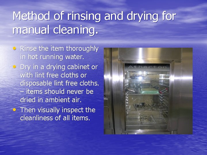 Method of rinsing and drying for manual cleaning. • Rinse the item thoroughly •