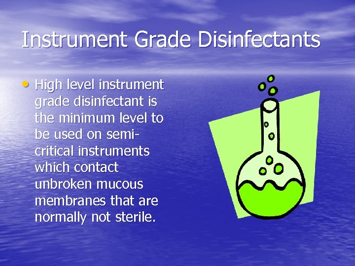 Instrument Grade Disinfectants • High level instrument grade disinfectant is the minimum level to