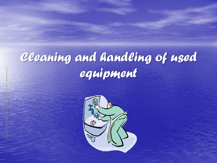 Cleaning and handling of used equipment 