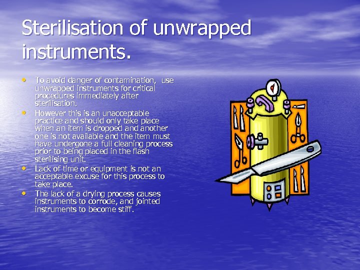 Sterilisation of unwrapped instruments. • To avoid danger of contamination, use • • •