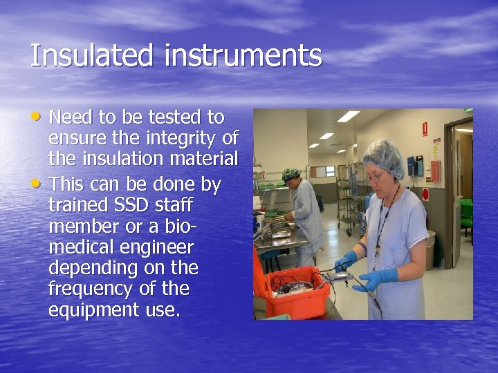 Insulated instruments • Need to be tested to • ensure the integrity of the