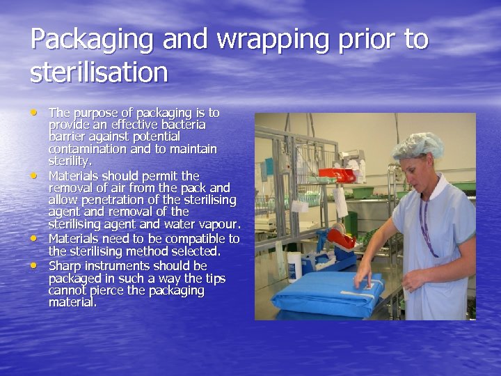 Packaging and wrapping prior to sterilisation • The purpose of packaging is to •