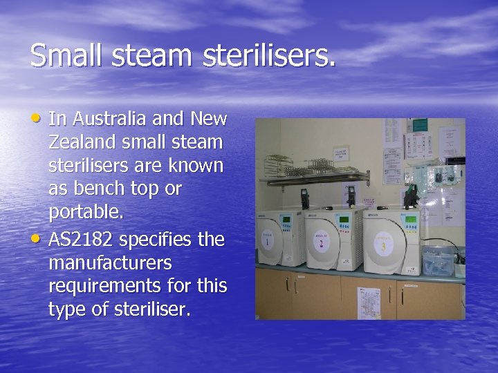 Small steam sterilisers. • In Australia and New • Zealand small steam sterilisers are