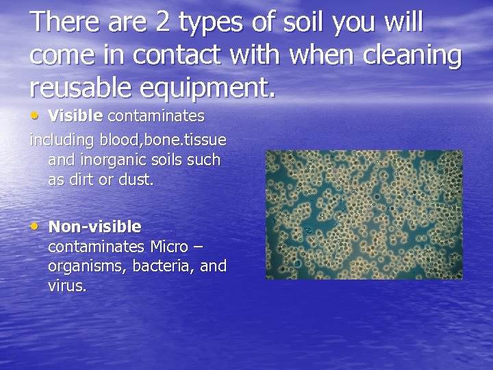 There are 2 types of soil you will come in contact with when cleaning