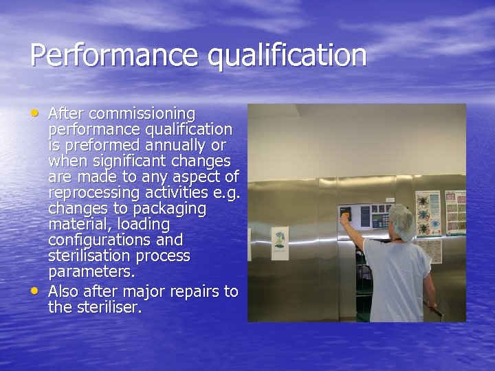 Performance qualification • After commissioning • performance qualification is preformed annually or when significant