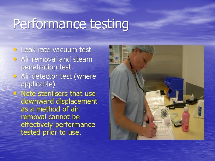 Performance testing • Leak rate vacuum test • Air removal and steam • •