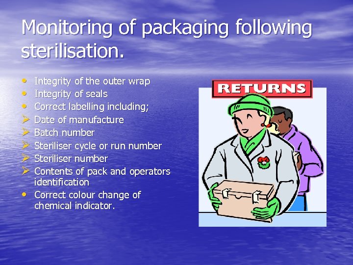 Monitoring of packaging following sterilisation. • Integrity of the outer wrap • Integrity of