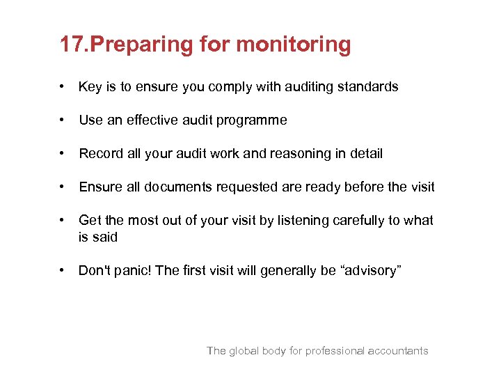 17. Preparing for monitoring • Key is to ensure you comply with auditing standards