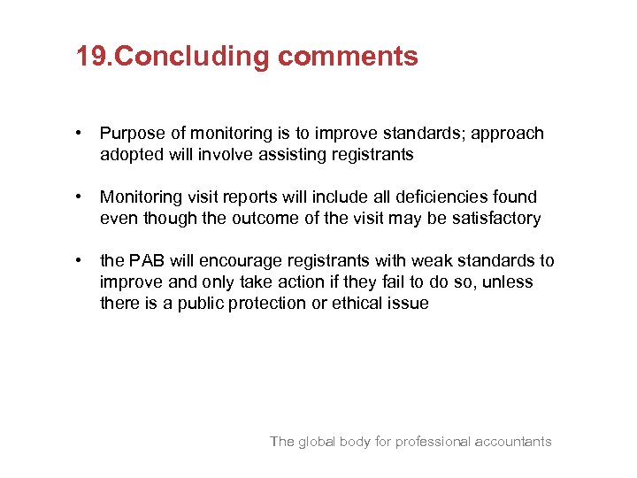 19. Concluding comments • Purpose of monitoring is to improve standards; approach adopted will