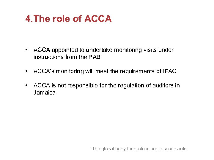 4. The role of ACCA • ACCA appointed to undertake monitoring visits under instructions