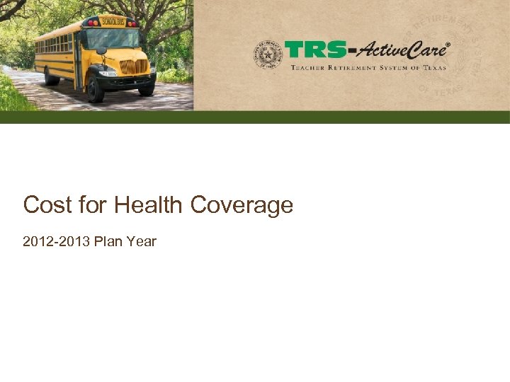 Cost for Health Coverage 2012 -2013 Plan Year 