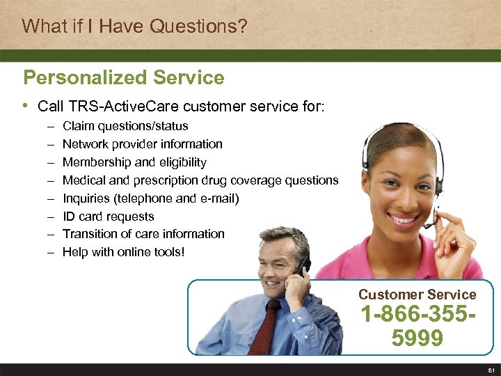 What if I Have Questions? Personalized Service • Call TRS-Active. Care customer service for: