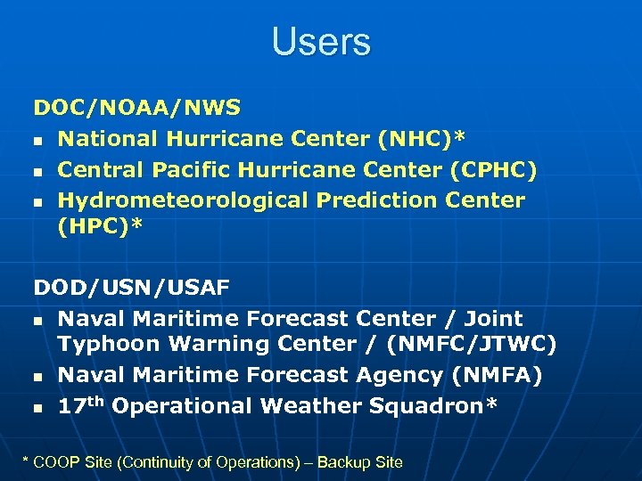 Users DOC/NOAA/NWS n National Hurricane Center (NHC)* n Central Pacific Hurricane Center (CPHC) n