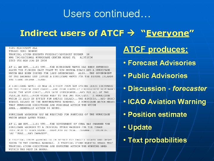 Users continued… Indirect users of ATCF “Everyone” ATCF produces: • Forecast Advisories • Public