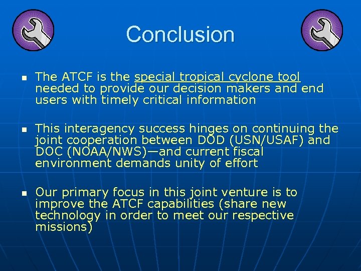 Conclusion n The ATCF is the special tropical cyclone tool needed to provide our